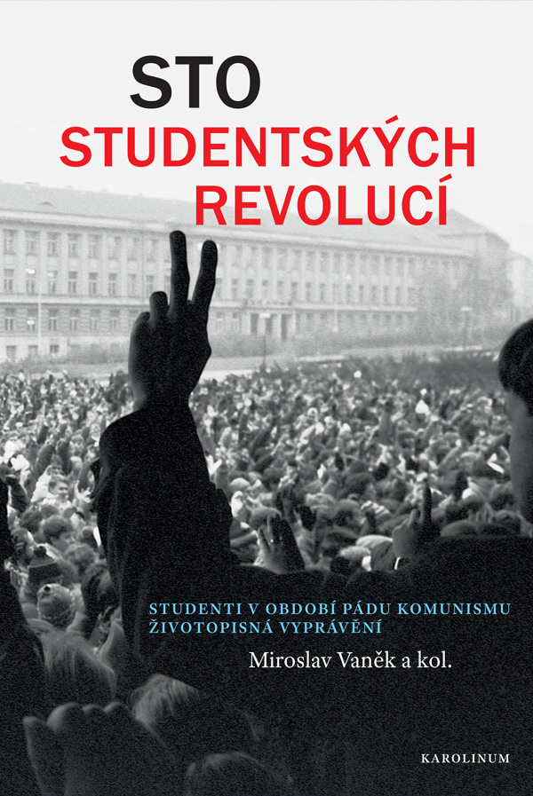 Sto studentských revolucí: Studenti v období pádu komunismu. Životopisná vyprávění.